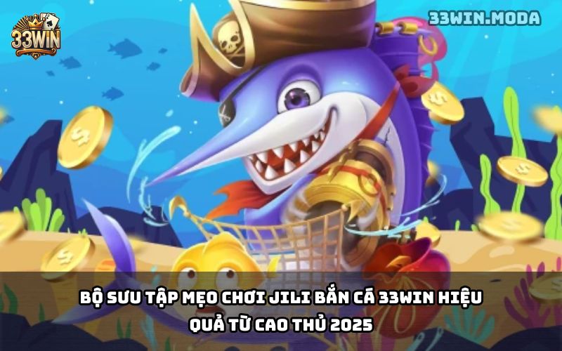 JILI Bắn Cá 33Win