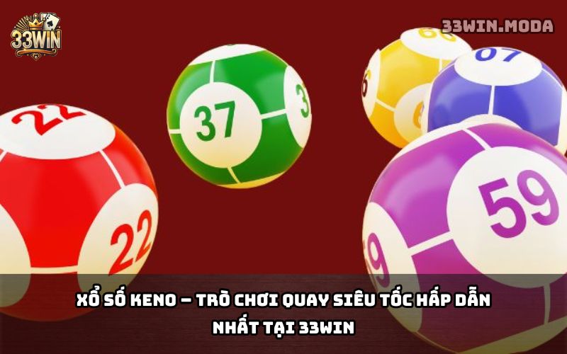 Xổ Số Keno 33win